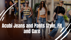 Acubi Jeans and Pants Style, Fit and Care